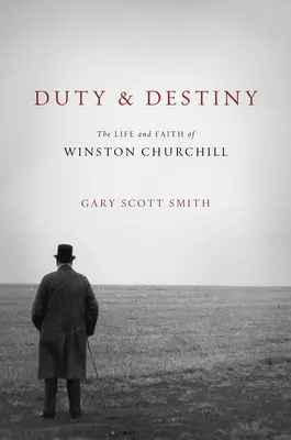 Devoir et destin : La vie et la foi de Winston Churchill - Duty and Destiny: The Life and Faith of Winston Churchill