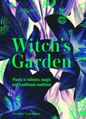 Kew : Le jardin des sorcières : Les plantes dans le folklore, la magie et la médecine traditionnelle - Kew: The Witch's Garden: Plants in Folklore, Magic and Traditional Medicine