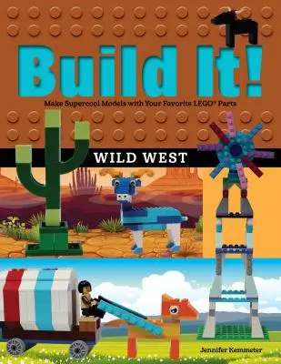 Construisez-le ! Wild West : Fabriquez des modèles super cool avec vos pièces LEGO préférées - Build It! Wild West: Make Supercool Models with Your Favorite LEGO Parts