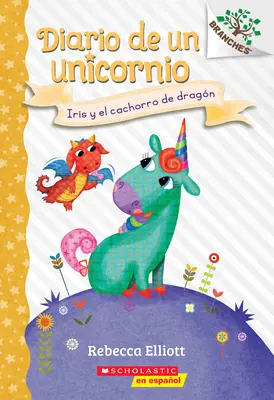 Diario de Unicornio #2 : Iris Y El Cachorro de Dragn (Bo et le chiot-dragon), 2 : Un Libro de la Serie Branches - Diario de Un Unicornio #2: Iris Y El Cachorro de Dragn (Bo and the Dragon-Pup), 2: Un Libro de la Serie Branches