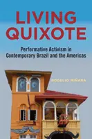 Living Quixote : L'activisme performatif dans le Brésil contemporain et les Amériques - Living Quixote: Performative Activism in Contemporary Brazil and the Americas