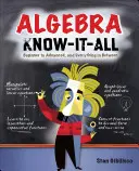 Algebra Know-It-All : Débutant à avancé, et tout ce qu'il y a entre les deux - Algebra Know-It-All: Beginner to Advanced, and Everything in Between