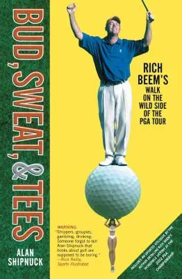 Bud, Sweat, & Tees : Le parcours de Rich Beem du côté sauvage du PGA Tour - Bud, Sweat, & Tees: Rich Beem's Walk on the Wild Side of the PGA Tour