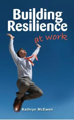 Renforcer la résilience au travail - Building Resilience at Work