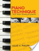 Technique du piano : Tonalité, toucher, phrasé et dynamique - Piano Technique: Tone, Touch, Phrasing and Dynamics