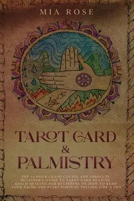 Les cartes de tarot et la chiromancie : Le cours accéléré de 72 heures et le guide du débutant absolu sur la lecture des cartes de tarot et la lecture des lignes de la main pour les débutants sur la façon de lire les cartes de tarot et la lecture des lignes de la main. - Tarot Card & Palmistry: The 72 Hour Crash Course And Absolute Beginner's Guide to Tarot Card Reading &Palm Reading For Beginners On How To Rea