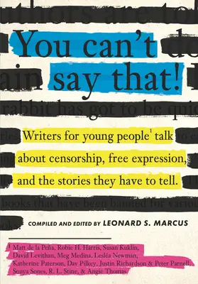 Les écrivains pour la jeunesse parlent de la censure, de la liberté d'expression et des histoires qu'ils ont à raconter - You Can't Say That!: Writers for Young People Talk about Censorship, Free Expression, and the Stories They Have to Tell