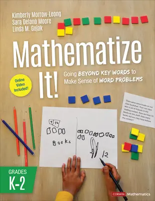 Mathématisez-le ! [K-2] : Au-delà des mots clés pour comprendre les problèmes de mots, de la maternelle à la deuxième année du secondaire - Mathematize It! [Grades K-2]: Going Beyond Key Words to Make Sense of Word Problems, Grades K-2