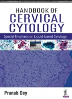 Manuel de cytologie cervicale : Accent particulier sur la cytologie en milieu liquide - Handbook of Cervical Cytology: Special Emphasis on Liquid Based Cytology