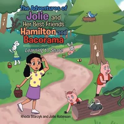 Les aventures de Jolie et de ses meilleurs amis Hamilton et Bacorama : Apprendre à partager - The Adventures of Jolie and Her Best Friends Hamilton and Bacorama: Learning to Share