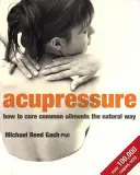 Acupression - Comment soigner les maux courants de manière naturelle - Acupressure - How to cure common ailments the natural way