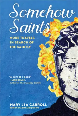 D'une manière ou d'une autre, les saints : Voyage à la recherche de la sainteté - Somehow Saints: More Travels in Search of the Saintly