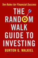 Le guide de l'investissement au hasard : Dix règles pour réussir financièrement - The Random Walk Guide to Investing: Ten Rules for Financial Success