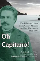 Oh Capitano ! Celso Cesare Moreno- Aventurier, tricheur et canaille sur quatre continents - Oh Capitano!: Celso Cesare Moreno--Adventurer, Cheater, and Scoundrel on Four Continents