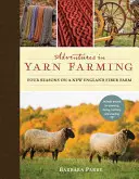 Adventures in Yarn Farming (Aventures dans l'élevage de fils) : Quatre saisons dans une ferme de fibres de la Nouvelle-Angleterre - Adventures in Yarn Farming: Four Seasons on a New England Fiber Farm