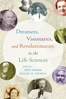 Rêveurs, visionnaires et révolutionnaires dans les sciences de la vie - Dreamers, Visionaries, and Revolutionaries in the Life Sciences