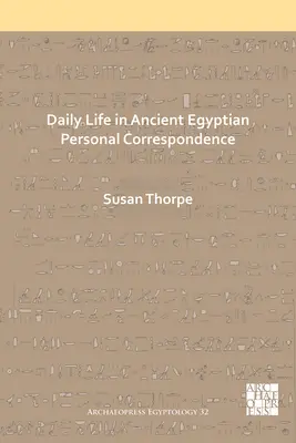 La vie quotidienne dans la correspondance personnelle de l'Égypte ancienne - Daily Life in Ancient Egyptian Personal Correspondence