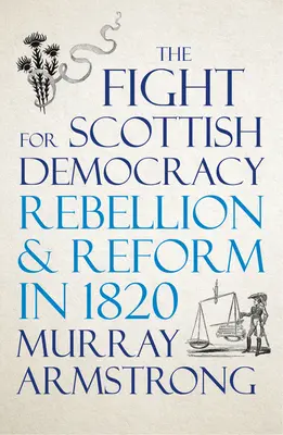 La lutte pour la démocratie écossaise : Rébellion et réforme en 1820 - The Fight for Scottish Democracy: Rebellion and Reform in 1820