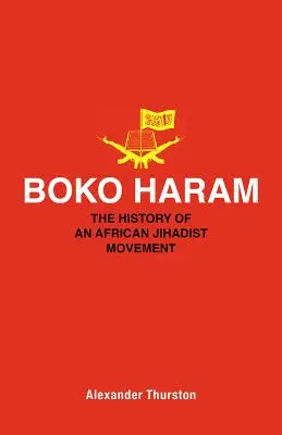 Boko Haram : Histoire d'un mouvement djihadiste africain - Boko Haram: The History of an African Jihadist Movement