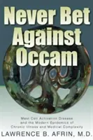 Ne jamais parier contre Occam : La maladie d'activation des mastocytes et les épidémies modernes de maladies chroniques et de complexité médicale - Never Bet Against Occam: Mast Cell Activation Disease and the Modern Epidemics of Chronic Illness and Medical Complexity