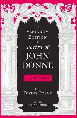 L'édition Variorum de la poésie de John Donne : Les poèmes divins - The Variorum Edition of the Poetry of John Donne: The Divine Poems