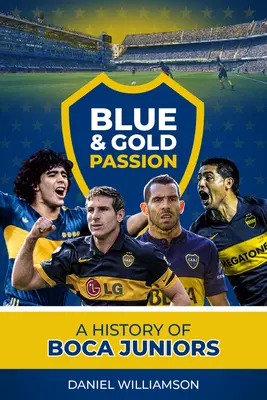 La passion du bleu et de l'or : Une histoire de Boca Juniors - Blue & Gold Passion: A History of Boca Juniors