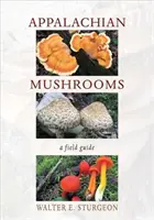 Champignons des Appalaches : Un guide de terrain - Appalachian Mushrooms: A Field Guide