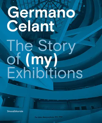 Germano Celant : L'histoire de (mes) expositions - Germano Celant: The Story of (My) Exhibitions