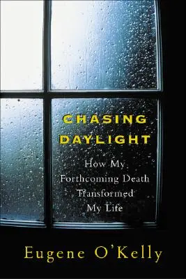 Chasing Daylight : Comment ma mort prochaine a transformé ma vie - Chasing Daylight: How My Forthcoming Death Transformed My Life