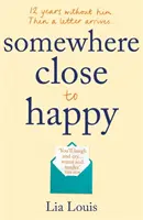 Quelque part près du bonheur - Le premier livre de l'année qui réchauffe le cœur et fait rire à gorge déployée - Somewhere Close to Happy - The heart-warming, laugh-out-loud debut of the year