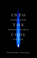 Into the Cool : Flux d'énergie, thermodynamique et vie - Into the Cool: Energy Flow, Thermodynamics, and Life