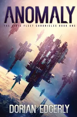 Anomaly : The Civic Fleet Chronicles Book One (L'anomalie : les chroniques de la flotte civique) - Anomaly: The Civic Fleet Chronicles Book One