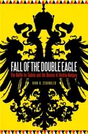 La chute de l'aigle double : La bataille pour la Galicie et la disparition de l'Autriche-Hongrie - Fall of the Double Eagle: The Battle for Galicia and the Demise of Austria-Hungary