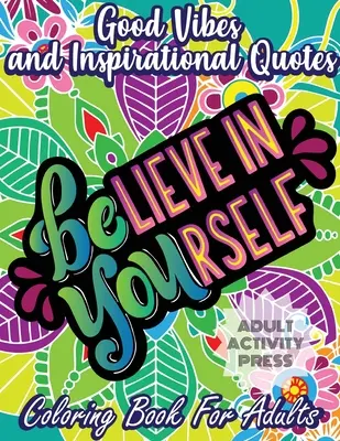 Livre de coloriage Good Vibes and Inspirational Quotes : Un livre de coloriage pour adultes avec 35 citations motivantes et des dessins anti-stress pour les débutants. - Good Vibes and Inspirational Quotes Coloring Book: An Adult Coloring Book with 35 Motivational Quotes and Stress Relieving Designs that are Beginner F