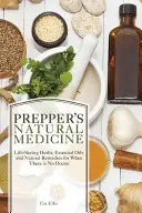 Prepper's Natural Medicine : Herbes, huiles essentielles et remèdes naturels pour sauver des vies quand il n'y a pas de médecin - Prepper's Natural Medicine: Life-Saving Herbs, Essential Oils and Natural Remedies for When There Is No Doctor