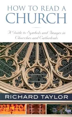 Comment lire une église : Guide des symboles et des images dans les églises et les cathédrales - How to Read a Church: A Guide to Symbols and Images in Churches and Cathedrals