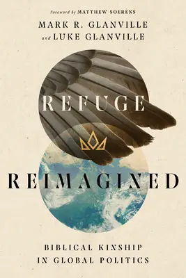 Refuge réimaginé : La parenté biblique dans la politique mondiale - Refuge Reimagined: Biblical Kinship in Global Politics