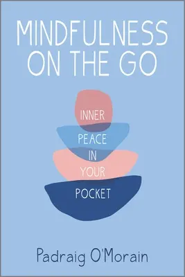 Mindfulness on the Go : La paix intérieure dans votre poche - Mindfulness on the Go: Inner Peace in Your Pocket