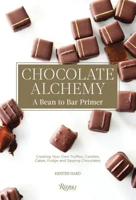 Chocolate Alchemy : A Bean-To-Bar Primer (L'alchimie du chocolat : un cours d'initiation à la fabrication de barres de chocolat) - Chocolate Alchemy: A Bean-To-Bar Primer