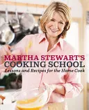 L'école de cuisine de Martha Stewart : Lessons and Recipes for the Home Cook : Un livre de cuisine - Martha Stewart's Cooking School: Lessons and Recipes for the Home Cook: A Cookbook