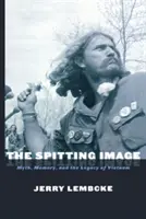 L'image crachée : Le mythe, la mémoire et l'héritage du Vietnam - The Spitting Image: Myth, Memory, and the Legacy of Vietnam
