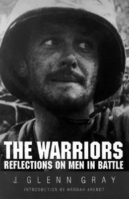 Les guerriers : Réflexions sur les hommes au combat (révisé) - The Warriors: Reflections on Men in Battle (Revised)