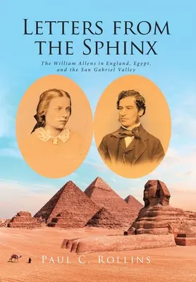 Lettres du Sphinx : Les William Allen en Angleterre, en Egypte et dans la vallée de San Gabriel - Letters from the Sphinx: The William Allens in England, Egypt, and the San Gabriel Valley