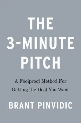 La règle des 3 minutes : En dire moins pour obtenir plus de n'importe quel pitch ou présentation - The 3-Minute Rule: Say Less to Get More from Any Pitch or Presentation