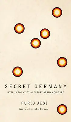 L'Allemagne secrète : Le mythe dans la culture allemande du XXe siècle - Secret Germany: Myth in Twentieth-Century German Culture