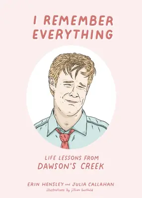 Je me souviens de tout : les leçons de vie de Dawson's Creek - I Remember Everything: Life Lessons from Dawson's Creek