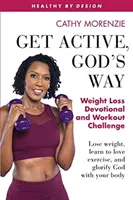 Soyez actif, à la manière de Dieu : Dévotion pour la perte de poids et défi d'entraînement : Perdez du poids, apprenez à aimer l'exercice et glorifiez Dieu avec votre corps. - Get Active, God's Way: Weight Loss Devotional and Workout Challenge: Lose weight, learn to love exercise, and glorify God with your body