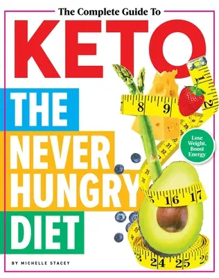 Le guide complet du céto : Le régime sans faim - The Complete Guide to Keto: The Never Hungry Diet