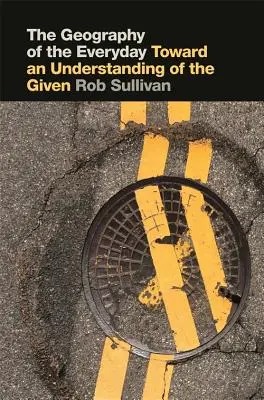 Géographie du quotidien : Vers une compréhension du donné - Geography of the Everyday: Toward an Understanding of the Given