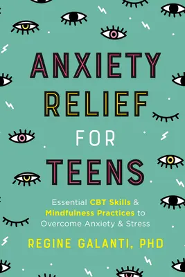 Anxiety Relief for Teens : Les compétences essentielles de la TCC et les pratiques de la pleine conscience pour surmonter l'anxiété et le stress - Anxiety Relief for Teens: Essential CBT Skills and Mindfulness Practices to Overcome Anxiety and Stress